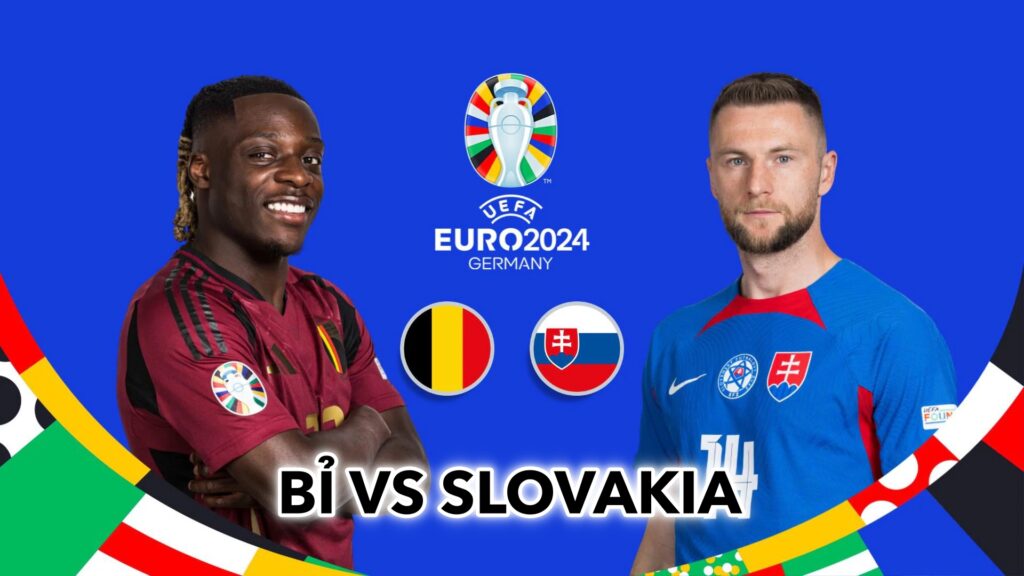 Nhận Định Bóng Đá Bỉ vs Slovakia (23h00 ngày 17/6): Khởi đầu suôn sẻ