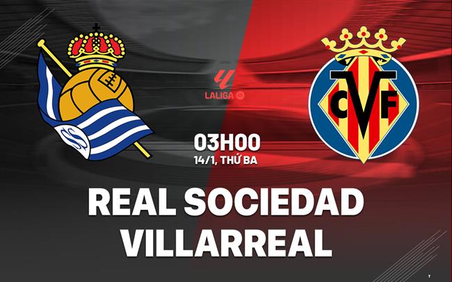 Nhận định Real Sociedad vs Villarreal: 03h00 ngày 14/1/2025